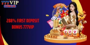 288% First Deposit Bonus 777vip: A Great Opportunity For Big Rewards