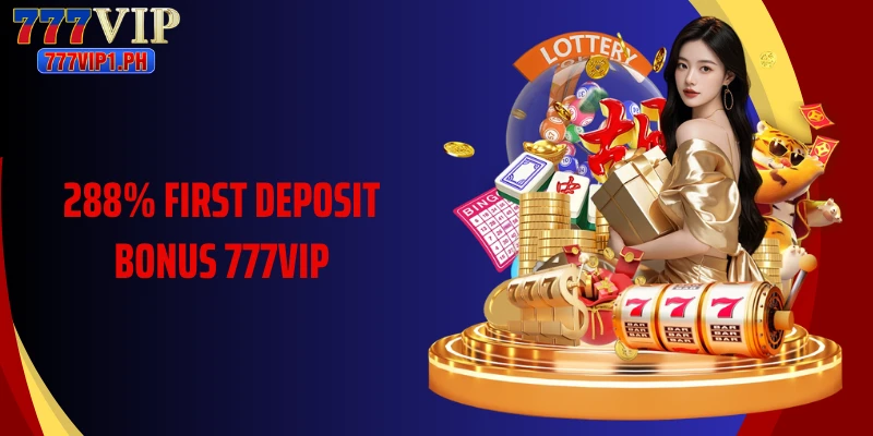 288% First Deposit Bonus 777vip: A Great Opportunity For Big Rewards