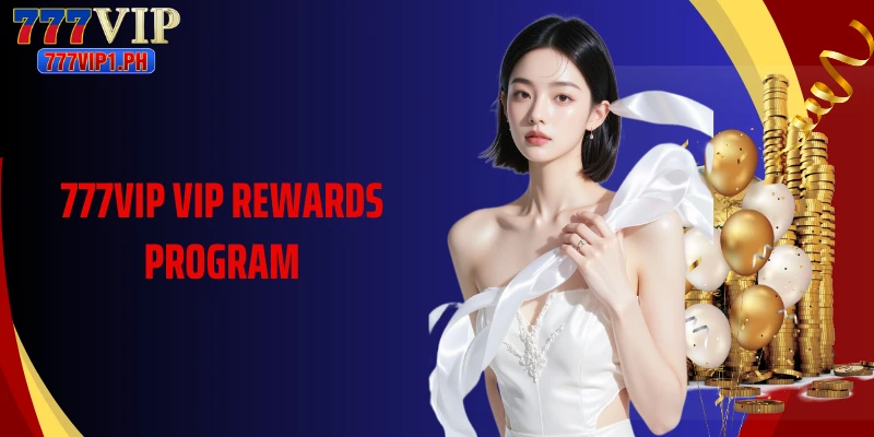 777vip VIP Rewards Program: Exclusive Benefits For Members