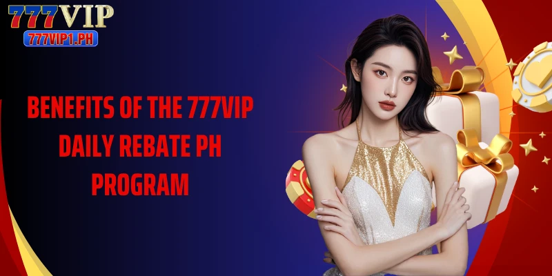 Benefits of the 777vip daily rebate PH program
