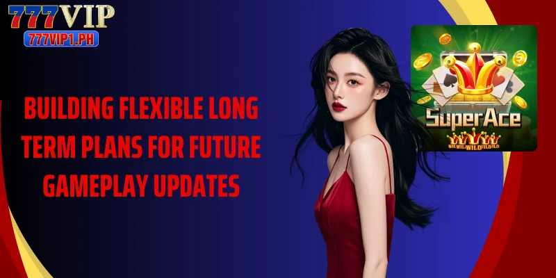 Building flexible long term plans for future gameplay updates