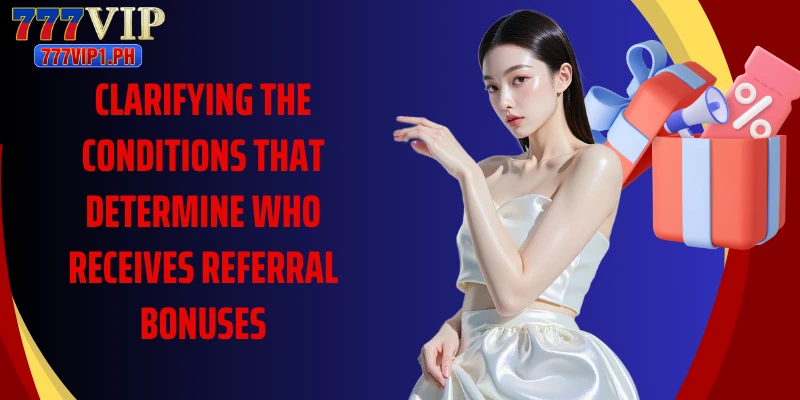 Clarifying the conditions that determine who receives referral bonuses