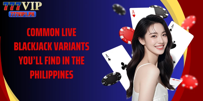 Common live blackjack variants you’ll find in the Philippines