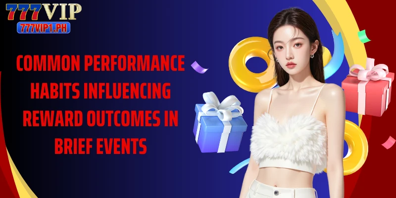 Common performance habits influencing reward outcomes in brief events