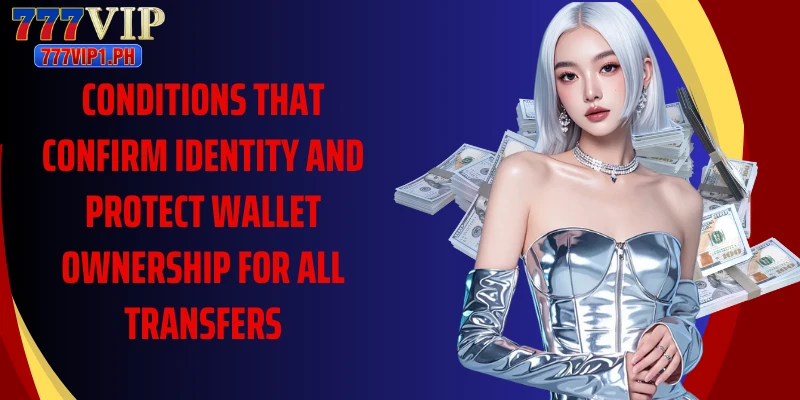 Conditions that confirm identity and protect wallet ownership for all transfers