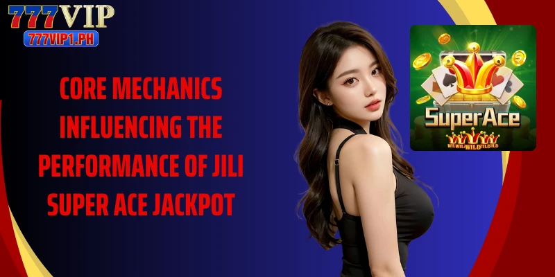 Core mechanics influencing the performance of jili super ace jackpot