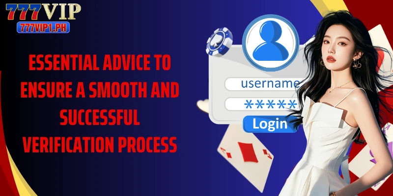 Essential advice to ensure a smooth and successful verification process