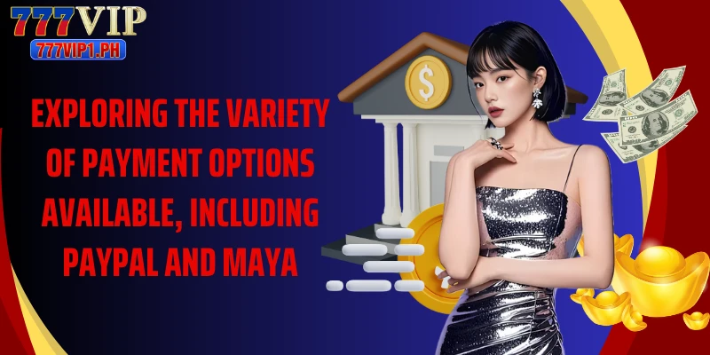 Exploring the variety of payment options available, including PayPal and Maya