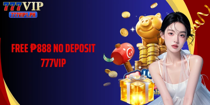 Free ₱888 No Deposit 777vip: Easy Way To Claim Big Rewards