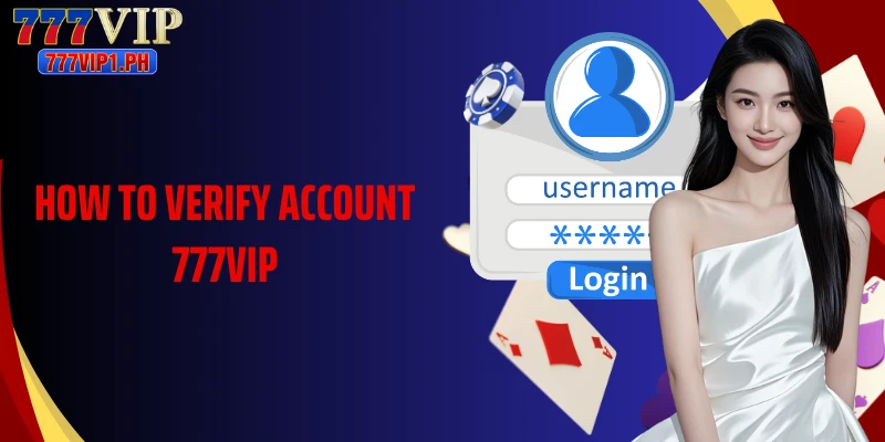 How To Verify Account 777Vip Full Step Guide For Members 