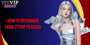 How To Withdraw From 777vip To Gcash Securely And Fast