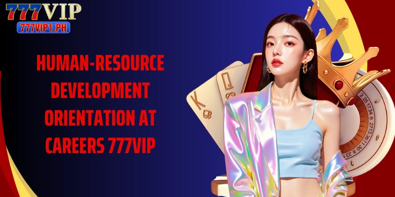 Human-resource development orientation at careers 777VIP