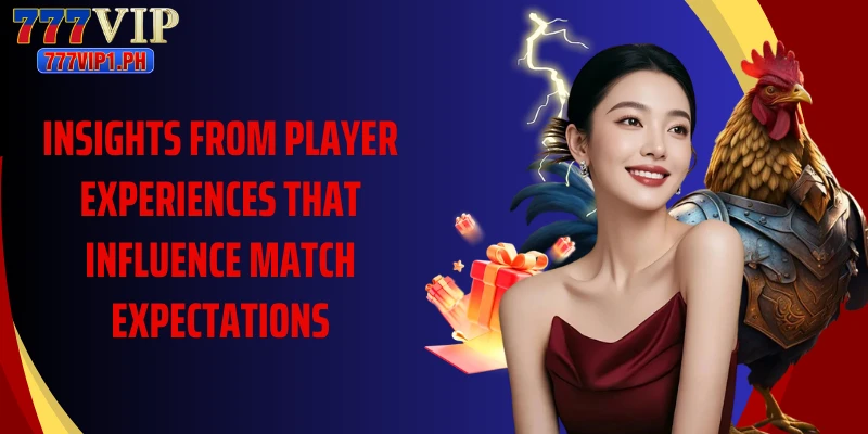 Insights from player experiences that influence match expectations