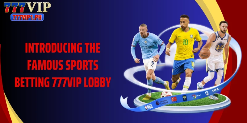 Introducing the famous Sports Betting 777vip lobby
