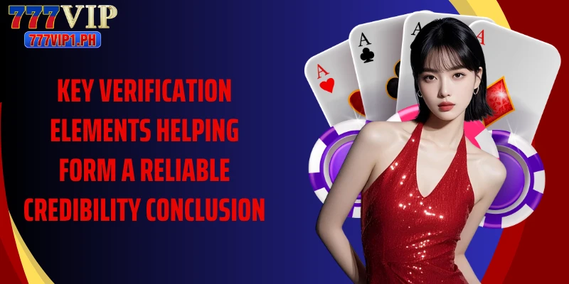 Key verification elements helping form a reliable credibility conclusion