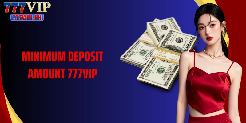 Minimum Deposit Amount 777Vip Need To Know Before Depositing