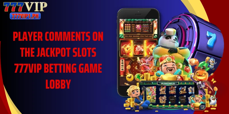 Player comments on the Jackpot Slots 777vip betting game lobby