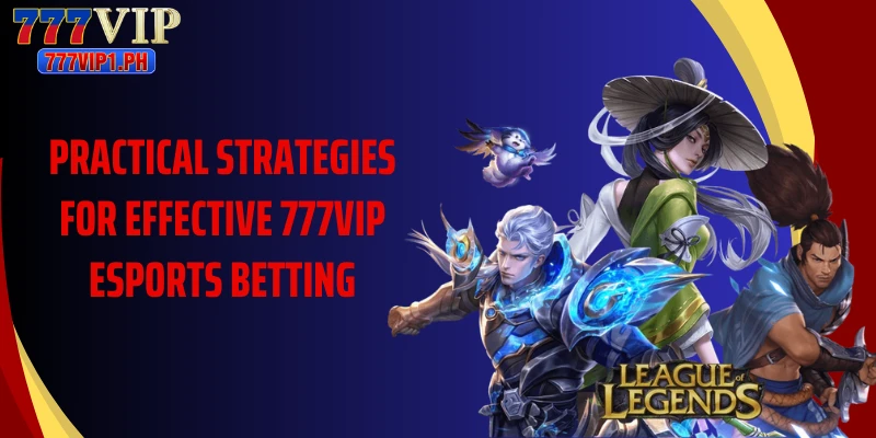 Practical strategies for effective 777vip Esports betting