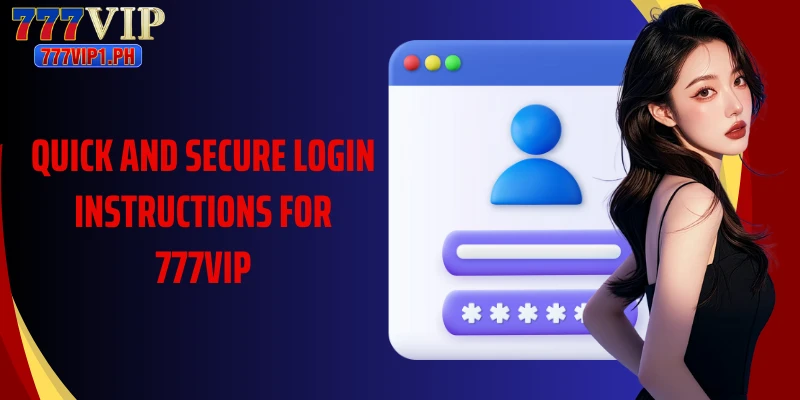 Quick and secure login instructions for 777VIP