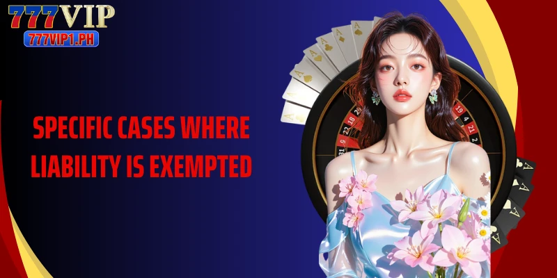 Specific cases where liability is exempted