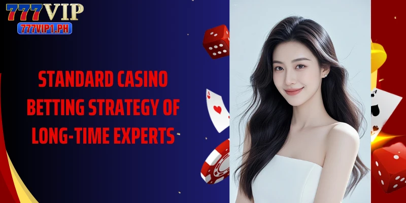 Standard casino betting strategy of long-time experts