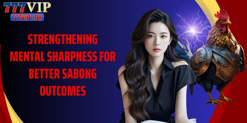 Strengthening mental sharpness for better sabong outcomes