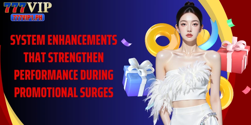 System enhancements that strengthen performance during promotional surges