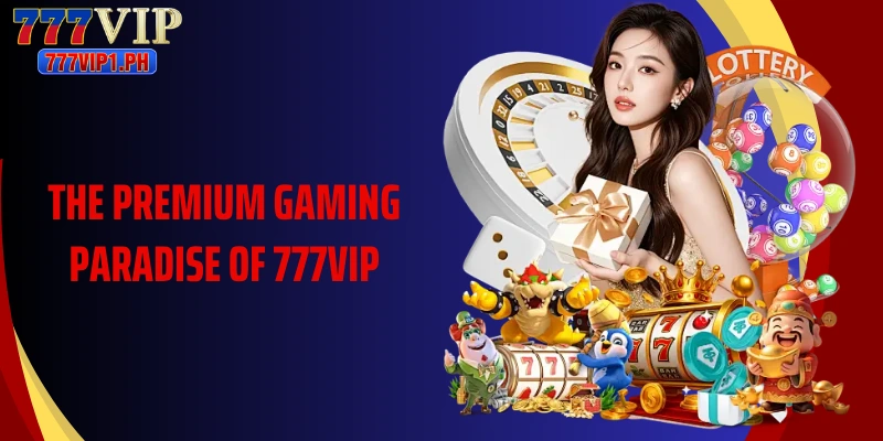 The premium gaming paradise of 777VIP