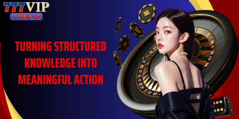 Turning structured knowledge into meaningful action