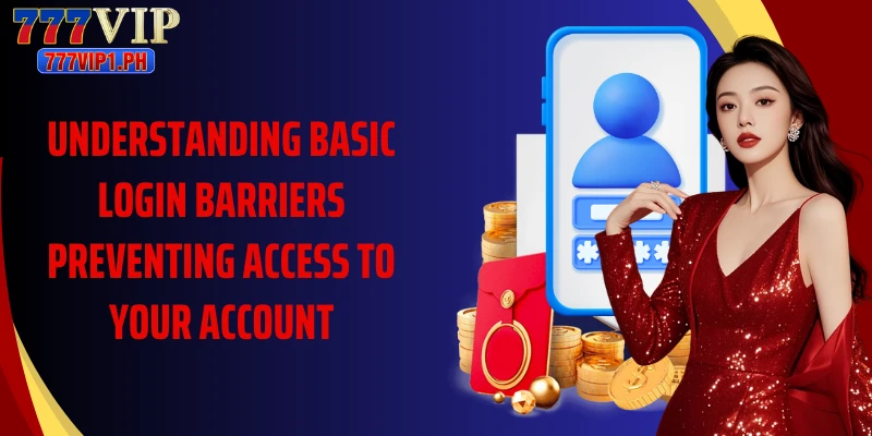 Understanding basic login barriers preventing access to your account