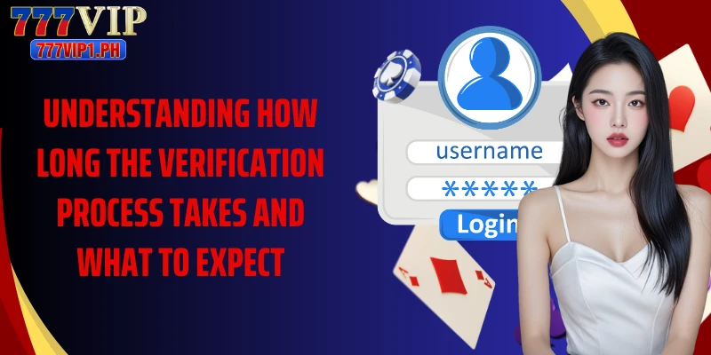 Understanding how long the verification process takes and what to expect