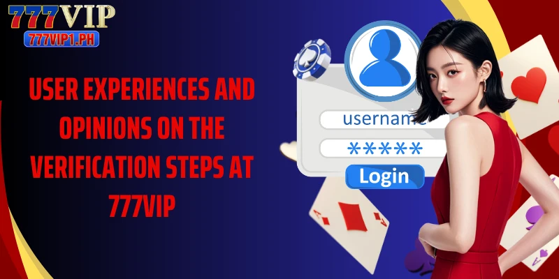 User experiences and opinions on the verification steps at 777VIP