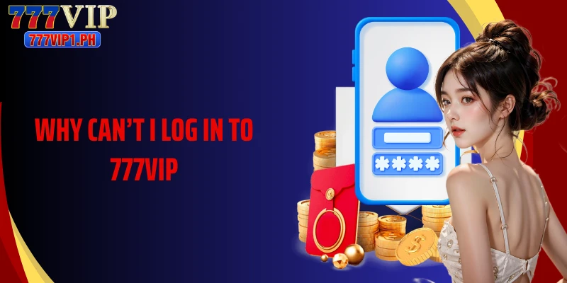 Why Can’t I Log In To 777Vip Possible Issues And Fixes Explained